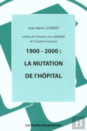 La Mutation De L'Hopital 1900-2000