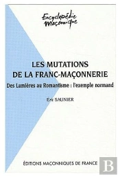 La Mutations De La Franc-Maçonnerie ; Des Lumières Au Romantisme : L'Exemple Normand