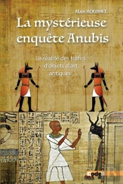 La Mysterieuse Enquete Anubis - La Realite Des Trafics D'Objets D'Art Antiques