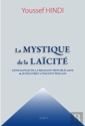 La Mystique De La Laïcité ; Généalogie De La Religion Républicaine De Junius Frey À Vincent Peillon