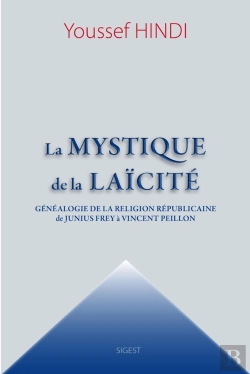 Bertrand.pt - La Mystique De La Laïcité ; Généalogie De La Religion Républicaine De Junius Frey À Vincent Peillon