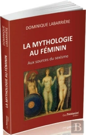 La Mythologie Au Féminin ; Aux Sources Du Sexisme