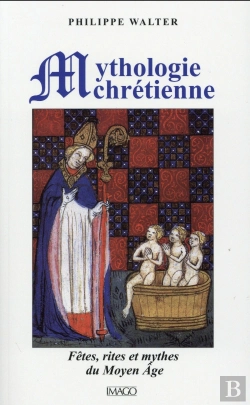 Bertrand.pt - La Mythologie Chrétienne : Fêtes, Rites Et Mythes Du Moyen Âge (4e Édition)