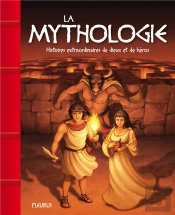 La Mythologie. Histoires Extraordinaires De Dieux Et De Heros