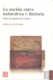 La Nacion  Entre Naturaleza E Historia. Sobre Los Modos De La Critica 