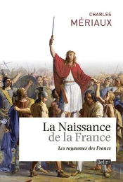 La Naissance De La France ; Le Royaume Des Francs