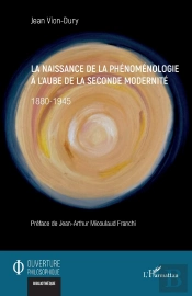 La Naissance De La Phénoménologie À L'Aube De La Seconde Modernité : 1880-1945