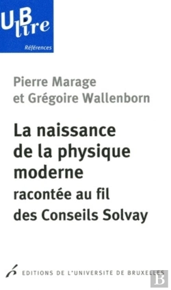 Bertrand.pt - La Naissance De La Physique Moderne Racontée Au Fil Des Conseils Solvay
