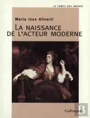 La Naissance De L'Acteur Moderne : L'Acteur Et Son Portrait Au Xviii? Siècle