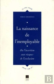La Naissance De L'Inemployable ; Ou L'Insertion Aux Risques De L'Exclusion
