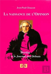 La Naissance De L'Opinion Publique : Bertin Et Le Journal Des Débats