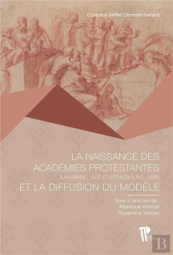 Bertrand.pt - La Naissance Des Académies Protestantes Et La Diffusion Du Modèle : Lausanne (1537), Strasbourg (1538)