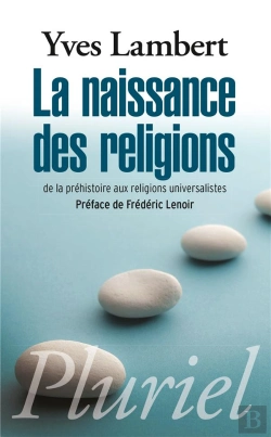 Bertrand.pt - La Naissance Des Religions ; De La Préhistoire Aux Religions Universalistes