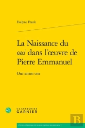 La Naissance Du Oui Dans L'Oeuvre De Pierre Emmanuel : Oui Amen Om
