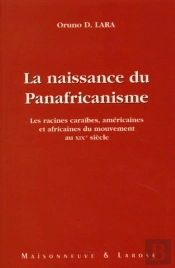 La Naissance Du Panafricanisme ; Les Racines Caraïbes, Américaines Et Africaines Du Mouvement Au Xix Siècle