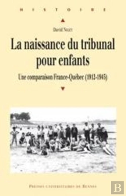 Bertrand.pt - La Naissance Du Tribunal Pour Enfants ; Une Comparaison France-Québec (1912-1945)