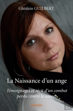 Bertrand.pt - La Naissance D'Un Ange : Témoignages Et Récit D'Un Combat Perdu Contre Le Cancer