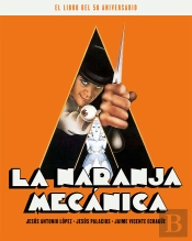 La Naranja Mecanica. El Libro Del 50 Aniversario