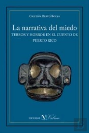 La Narrativa Del Miedo. Terror Y Horror En El Cuento De Puerto Rico