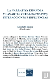 La Narrativa Espanola Y Las Artes Visuales (1916-1935) :  Interacciones E Influencias