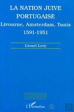 Bertrand.pt - La Nation Juive Portugaise ; Livourne, Amsterdam, Tunis, 1591-1951