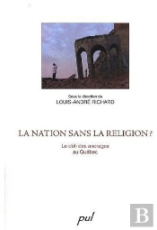 La Nation Sans La Religion ? Le Défi Des Ancrages Au Québec