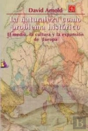 La Naturaleza Como Problema Historico: El Medio, La Cultura Y La Expansion De Europa