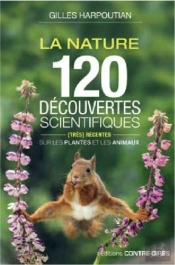 La Nature; 120 Découvertes Scientifiques Très Récentes Sur Les Plantes Et Les Animaux