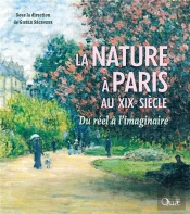 La Nature A Paris Au Xixe Siecle - Du Reel A L'Imaginaire