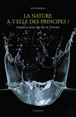 Bertrand.pt - La Nature A-T-Elle Des Principes ? Origine Et Destin Des Lois De L'Univers