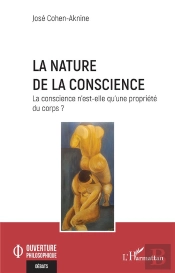 La Nature De La Conscience : La Conscience N'Est-Elle Qu'Une Propriété Du Corps ?