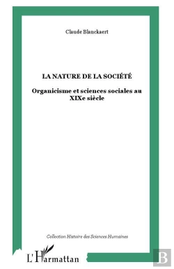 Bertrand.pt - La Nature De La Société : Organicisme Et Sciences Sociales Au Xixe Siècle