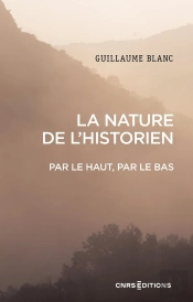 La Nature De L'Historien : Par Le Haut, Par Le Bas
