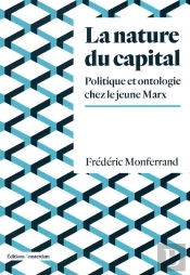La Nature Du Capital : Politique Et Ontologie Chez Le Jeune Marx