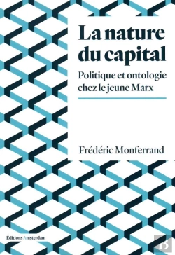 Bertrand.pt - La Nature Du Capital : Politique Et Ontologie Chez Le Jeune Marx