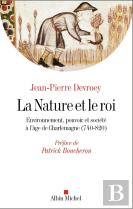 La Nature Et Le Roi ; Environnement, Pouvoir Et Société À L'Âge De Charlemagne (740-820)