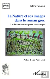 La Nature Et Ses Images Dans Le Roman Grec ; Les Fondements Du Genre Romanesque