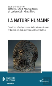 La Nature Humaine ; Des Débats Métaphysiques Aux Technosciences Du Vivant Et Des Postulats De La Modernité Politique Et Étatique