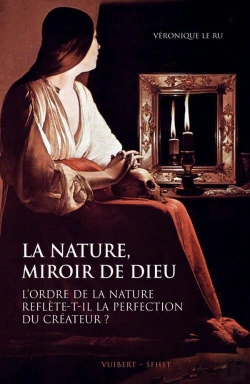 Bertrand.pt - La Nature, Miroir De Dieu ; L'Ordre De La Nature Reflète-T-Il La Perfection De Créateur ?