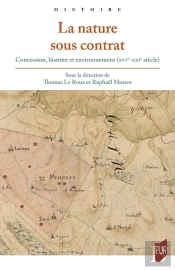 La Nature Sous Contrat : Concession, Histoire Et Environnement (Xvie-Xxie Siècle)