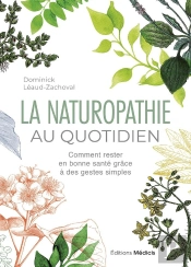 La Naturopathie Au Quotidien : Comment Rester En Bonne Santé Grâce À Des Gestes Simples