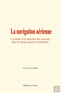Bertrand.pt - La Navigation Aerienne - L'Aviation Et La Direction Des Aerostats Dans Les Temps Anciens Et Modernes