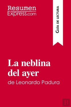 Bertrand.pt - La Neblina Del Ayer De Leonardo Padura (Guia De Lectura) : Resumen Y Analisis Completo