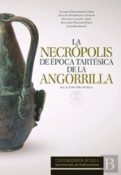 La Necrópolis De Época Tartésica De La Angorrilla. Alcalá Del Río, Sevilla