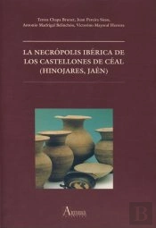 La Necrópolis Ibérica De Los Castellones De Céal (Hinojares, Jaén)