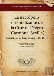 La Necropolis Orientalizante De La Cruz Del Negro (Carmona,