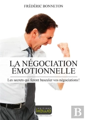 La Negociation Emotionnelle - Les Secrets Qui Feront Basculer Vos Negociations