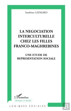 Bertrand.pt - La Négociation Interculturelle Chez Les Filles Franco-Maghrebines : Une Étude De Représentation Sociale