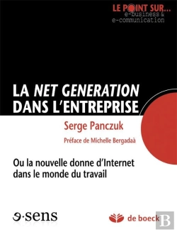 Bertrand.pt - La Net Génération Dans L'Entreprise ; Ou La Nouvelle Donne D'Internet Dans Le Monde Du Travail