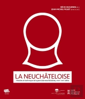 La Neuchâteloise : Histoire Et Technique De La Pendule Neuchâteloise, Xviii-Xxie Siècle